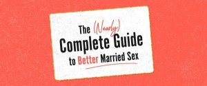 The Nearly Complete Guide to Better Married Sex
