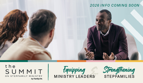 The Summit on Stepfamily Ministry by FamilyLife informational image, Equipping Ministry Leaders and Strengthening Stepfamilies