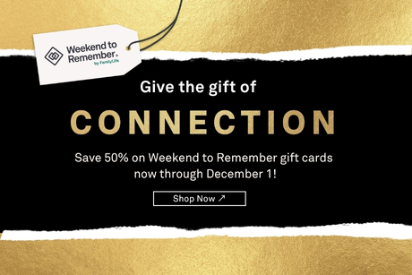 Give the gift of Connection save 50% on Weekend to Remember gift cards now through December 1!