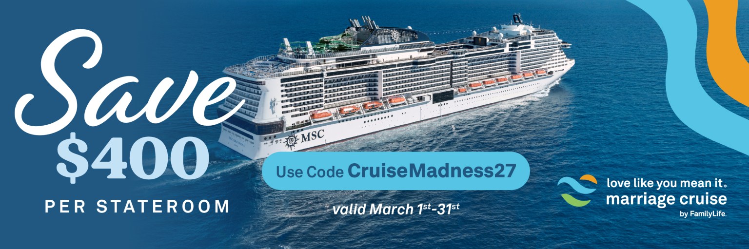 LLYMI27_CruiseMadness_MailChimp_1200x400 (1) A beautiful cruise ship in the calm ocean seas on a designed ad for Love Like You Mean It® Marriage Cruise by FamilyLife® Use Code CruiseMadness27 to save $400 per stateroom valid March 1st-31st