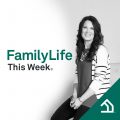 FamilyLife this Week